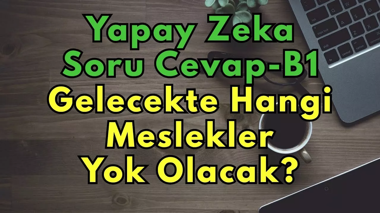 Yapay Zeka / Soru Cevap B1 (Gelecekte Hangi Meslekler Yok Olacak?)