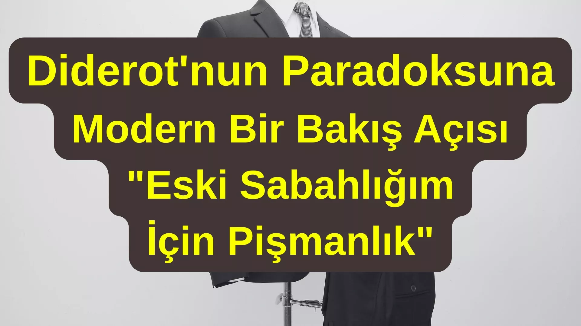 Diderot'nun Paradoksuna Modern Bir Bakış Açısı "Eski Sabahlığım İçin Pişmanlık"