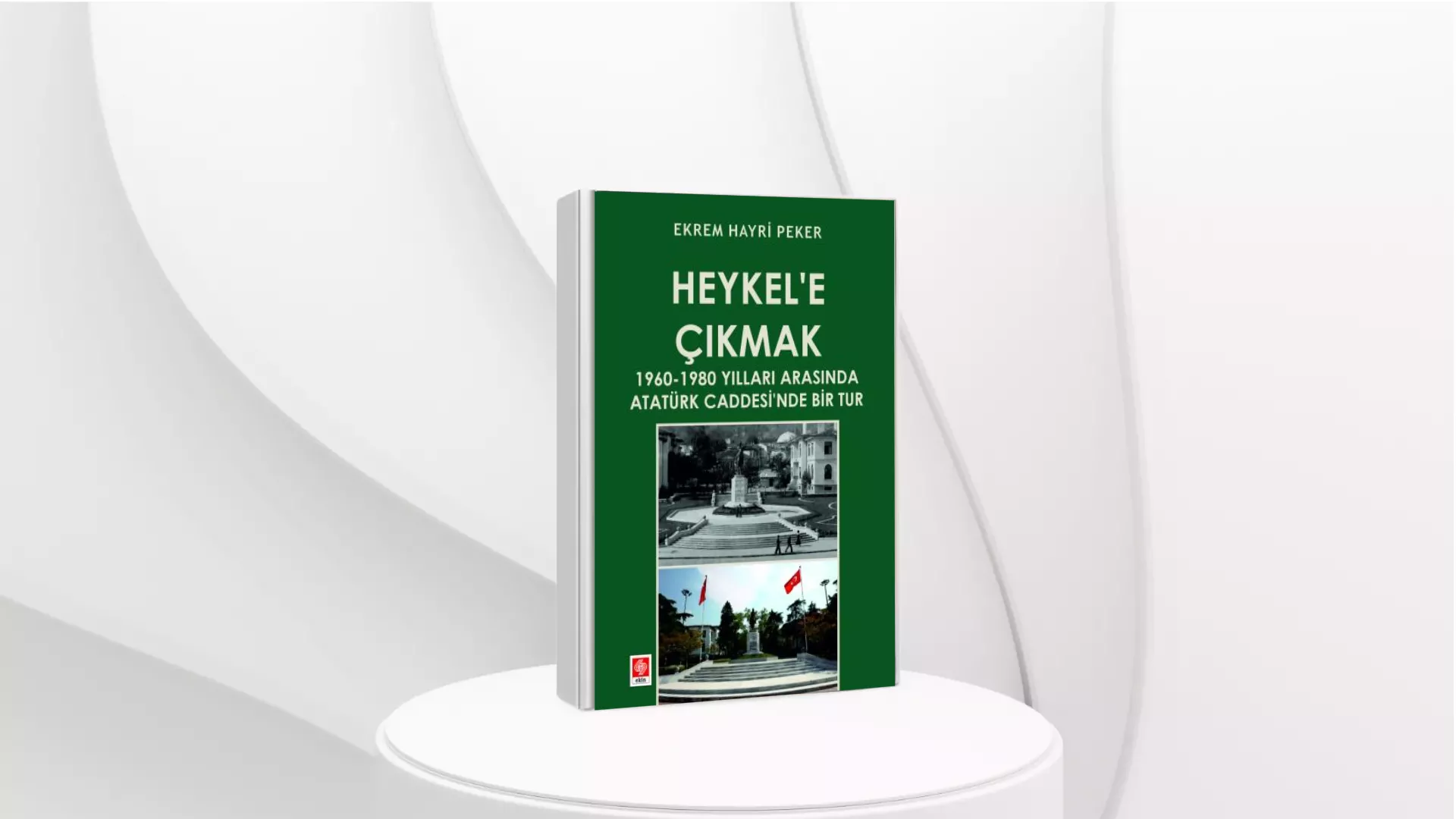 Heykel’e Çıkmak 1960-1980 Arasında Atatürk Caddesi’nde Bir Tur